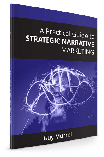 A Practical Guide to Strategic Narrative Marketing by Guy Murrel